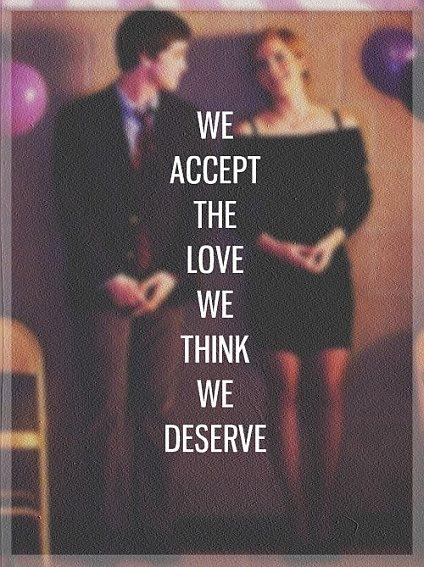 We Accept The Love, We Think We Deserve