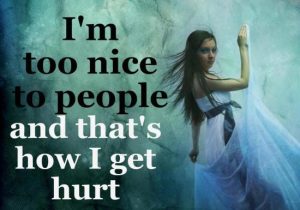 Being Nice and get hurt - quote