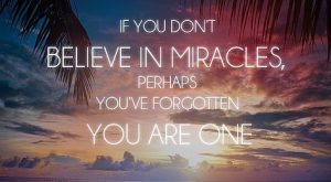 Beleive in miracles quote