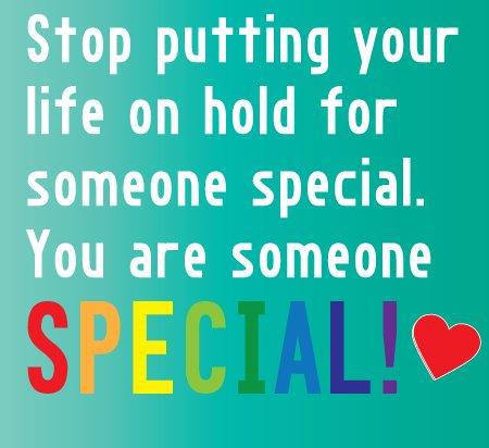 Stop Putting Your Life On Hold For Someone Special