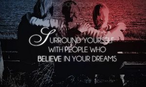 people who believe in your dreams - quote