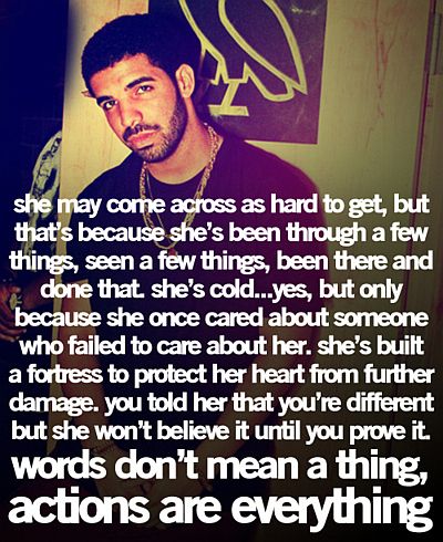Actions are everything - Drake Saying