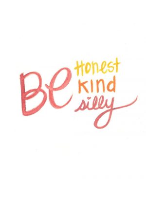 be honest be kind be silly