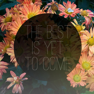the best is yet to come quote