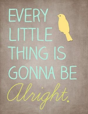 Every thing gonna be alright - quotes