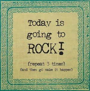 today is going to rock quote