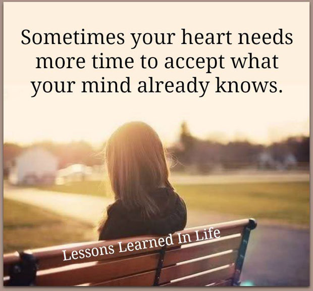 Sometimes your heart needs more time to accept